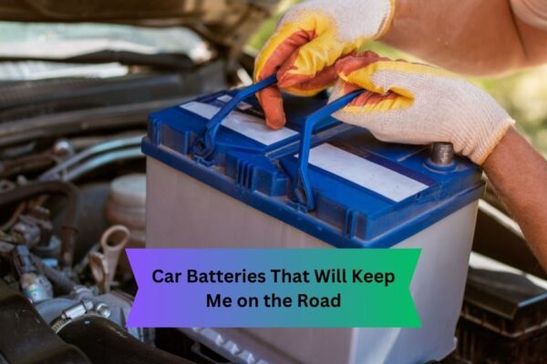 Car Batteries That Will Keep Me on the Road