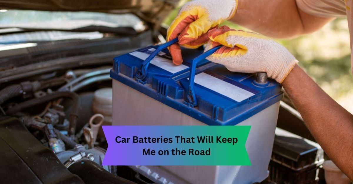 Car Batteries That Will Keep Me on the Road