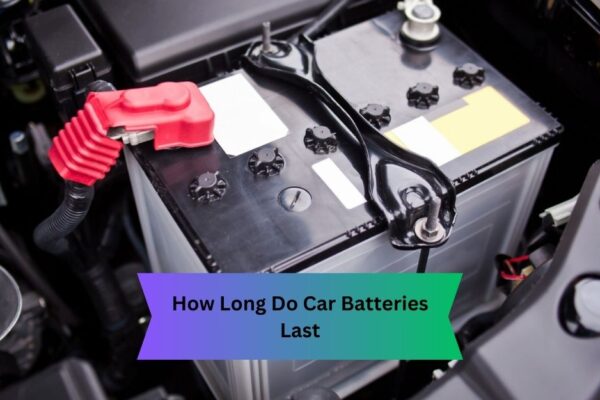 How Long Do Car Batteries Last