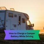 How to Charge a Camper Battery While Driving