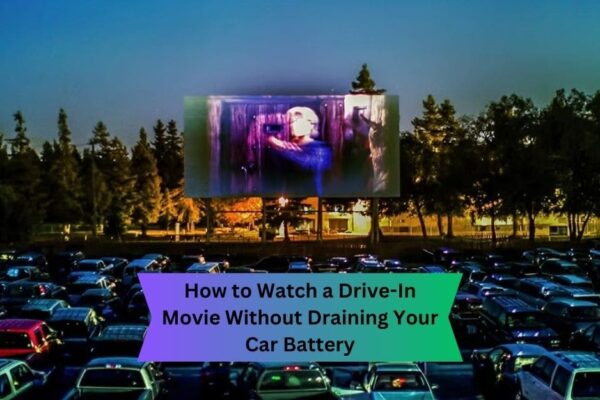 How to Watch a Drive-In Movie Without Draining Your Car Battery