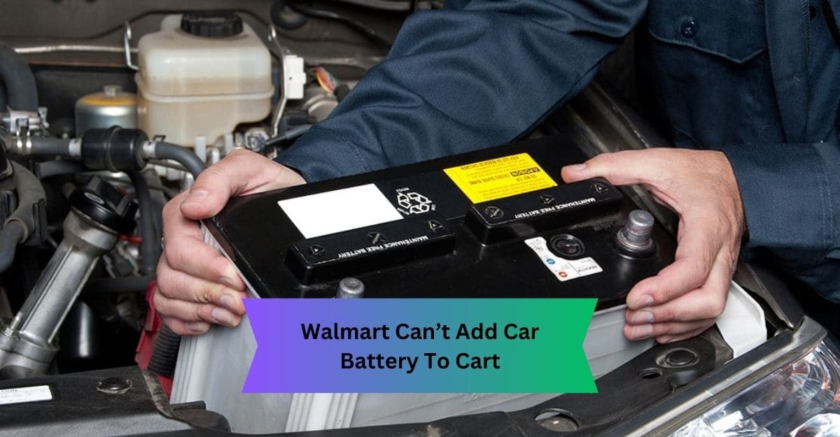 Walmart Can’t Add Car Battery To Cart